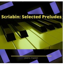 Piano Master - Scriabin: Selected Preludes