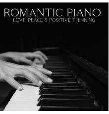 Piano Night Music Paradise, Beautiful Piano Music World, Traditional - Romantic Piano: Love, Peace & Positive Thinking: Best Solo Piano Pieces to Inspire Positive Thinking, Peaceful Piano Music