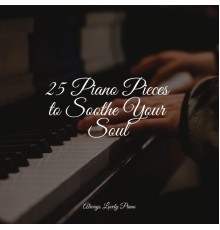 Piano para Relajarse, Música Relajante Piano Master, Pianoramix - 25 Piano Pieces to Soothe Your Soul
