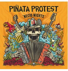 Piñata Protest - Necio Nights