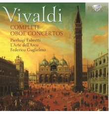 Pier Luigi Fabretti - L'Arte dell'Arco - Federico Guglielmo - Antonio Vivaldi : Complete Oboe Concertos