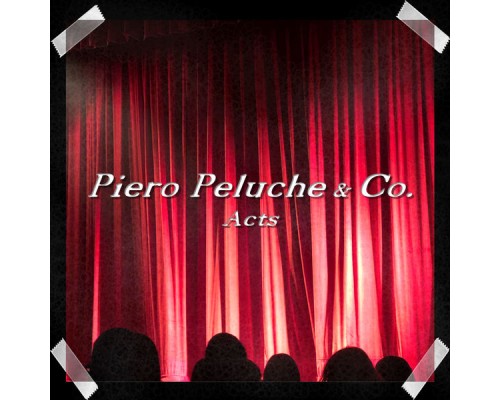 Piero Peluche & Co. - Acts