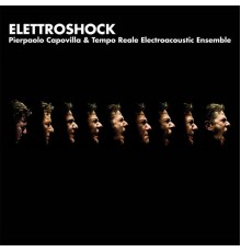 Pierpaolo Capovilla & Tempo Reale Electroacoustic Ensemble - Elettroshock