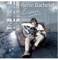 Pierre Bachelet - Essaye