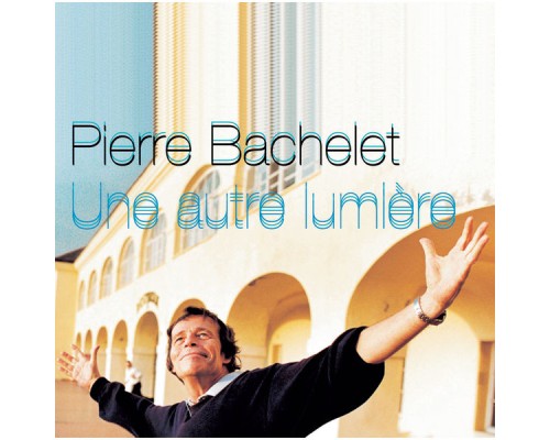 Pierre Bachelet - Une Autre Lumière