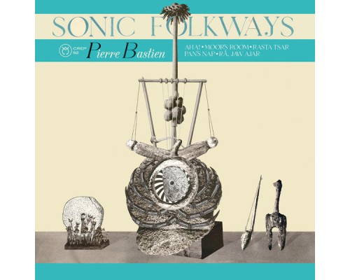 Pierre Bastien - Sonic Folkways