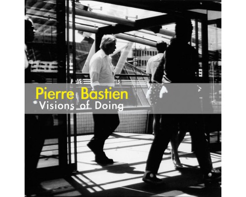 Pierre Bastien - Visions of Doing