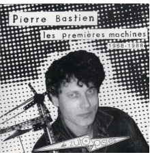 Pierre Bastien - Les premières machines