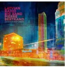 Pierre Bertrand, Latvian Radio Big Band - Les nuits de Montparnasse