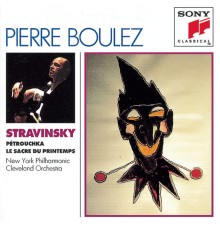 Pierre Boulez - Stravinski : Pétrouchka, Le Sacre du printemps