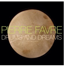 Pierre Favre - Drums and Dreams