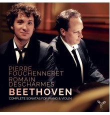 Pierre Fouchenneret - Romain Descharmes - Beethoven : Complete Sonatas for Piano & Violin