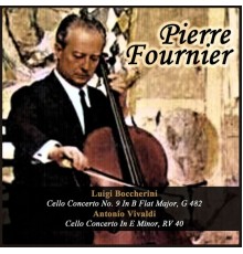 Pierre Fournier - Luigi Boccherini: Cello Concerto No. 9 In B Flat Major, G 482 - Antonio Vivaldi: Cello Concerto In E Minor, RV 40