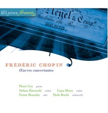 Pierre Goy, Stefano Barneschi, Liana Mosca, Ernest Braucher, Paolo Beschi - Frédéric Chopin - Oeuvres concertantes