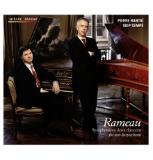 Pierre Hantaï & Skip Sempé - Jean-Philippe Rameau : Symphonies for two harpsichords / à deux clavecins