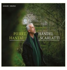 Pierre Hantai - Händel - Scarlatti