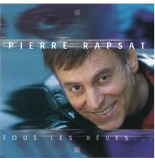 Pierre Rapsat - Tous les rêves...