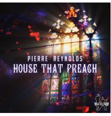 Pierre Reynolds - House That Preach