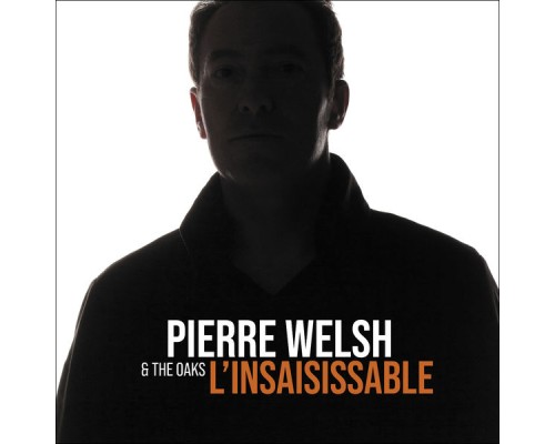 Pierre Welsh & the Oaks - L'insaisissable