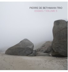 Pierre de Bethmann Trio - Essais, Volume 5