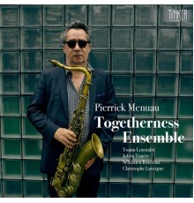 Pierrick Menuau - Togetherness Ensemble