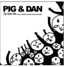 Pig & Dan - Ay Que Ver