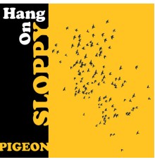 Pigeon - Hang On Sloppy