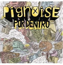 Pignoise - Por Dentro