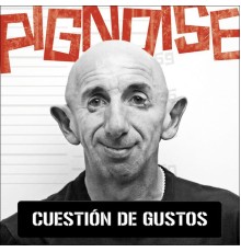 Pignoise - Cuestion de gustos