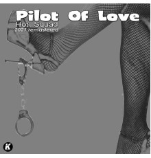 Pilot Of Love - Hot Squad (2021 Remastered)