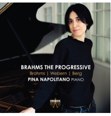 Pina Napolitano - Brahms the Progressive (& Berg, Webern)
