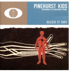 Pinehurst Kids - Bleed It Dry