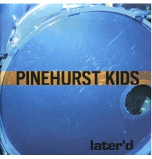 Pinehurst Kids - Later'd