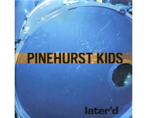 Pinehurst Kids - Later'd