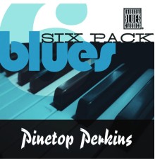 Pinetop Perkins - Blues Six Pack