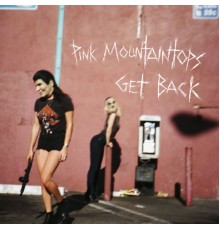 Pink Mountaintops - Get Back