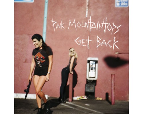 Pink Mountaintops - Get Back