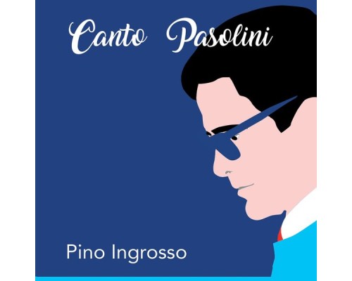 Pino Ingrosso - Canto Pasolini