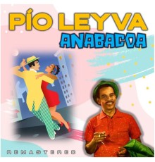 Pio Leyva - Anabacoa  (Remastered)