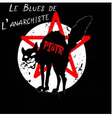 Piotr - Le Blues de l'Anarchiste