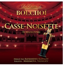 Piotr Ilitch Tchaïkovsky - Tchaïkovsky: Casse-Noisette (Les Etoiles du Bolchoï)