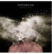 Pipedream - Breathe in the Air