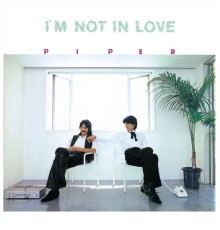 Piper - I'm Not in Love