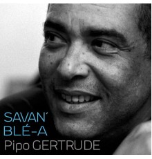 Pipo Gertrude - Savan' blé-a