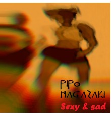 Pipo Nagazaki - Sexy & Sad