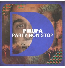 Pirupa - Party Non Stop (Remixes)