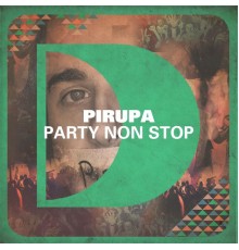 Pirupa - Party Non Stop