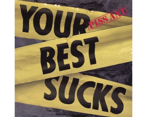 Piss Ant - Your Best Sucks