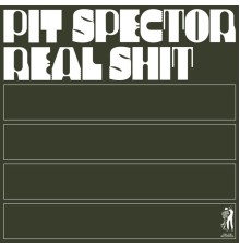 Pit Spector - Real Shit