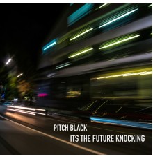 Pitch Black - It’s the Future Knocking